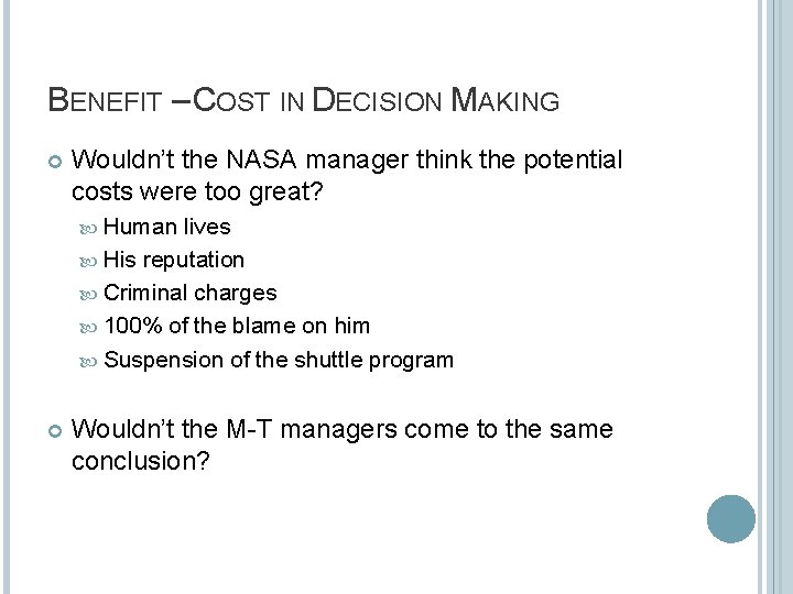 BENEFIT – COST IN DECISION MAKING Wouldn’t the NASA manager think the potential costs