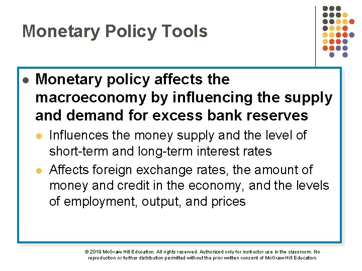 Monetary Policy Tools l Monetary policy affects the macroeconomy by influencing the supply and