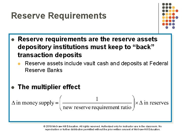 Reserve Requirements l Reserve requirements are the reserve assets depository institutions must keep to