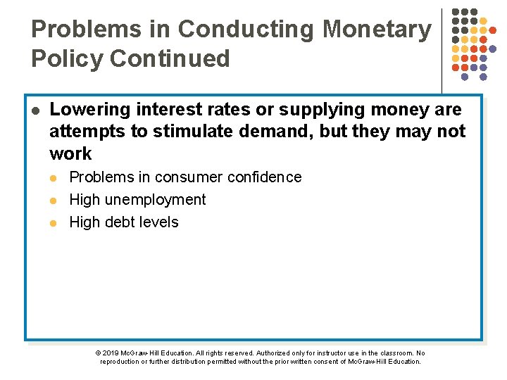 Problems in Conducting Monetary Policy Continued l Lowering interest rates or supplying money are