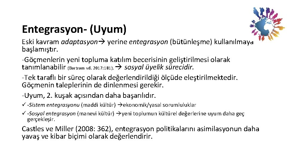 Entegrasyon- (Uyum) Eski kavram adaptasyon yerine entegrasyon (bütünleşme) kullanılmaya başlamıştır. -Göçmenlerin yeni topluma katılım