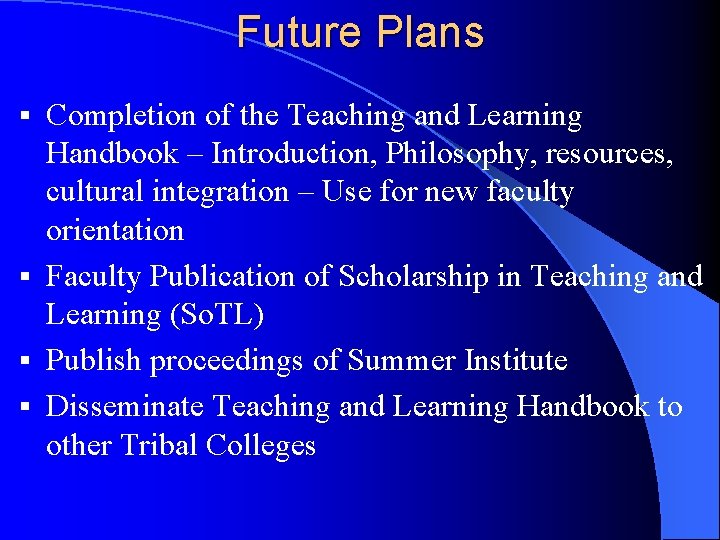 Future Plans Completion of the Teaching and Learning Handbook – Introduction, Philosophy, resources, cultural