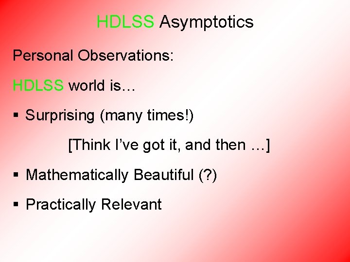 HDLSS Asymptotics Personal Observations: HDLSS world is… § Surprising (many times!) [Think I’ve got