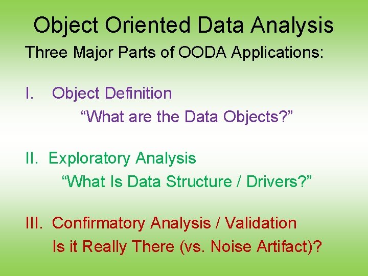 Object Oriented Data Analysis Three Major Parts of OODA Applications: I. Object Definition “What