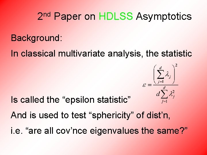 2 nd Paper on HDLSS Asymptotics Background: In classical multivariate analysis, the statistic Is