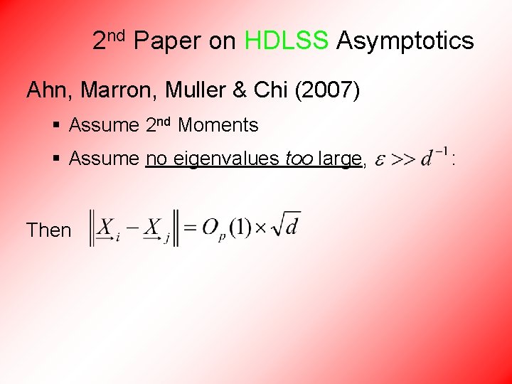 2 nd Paper on HDLSS Asymptotics Ahn, Marron, Muller & Chi (2007) § Assume