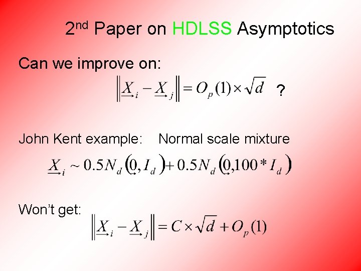 2 nd Paper on HDLSS Asymptotics Can we improve on: ? John Kent example: