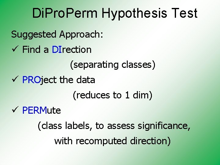 Di. Pro. Perm Hypothesis Test Suggested Approach: ü Find a DIrection (separating classes) ü