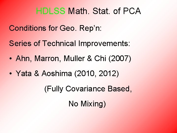 HDLSS Math. Stat. of PCA Conditions for Geo. Rep’n: Series of Technical Improvements: •