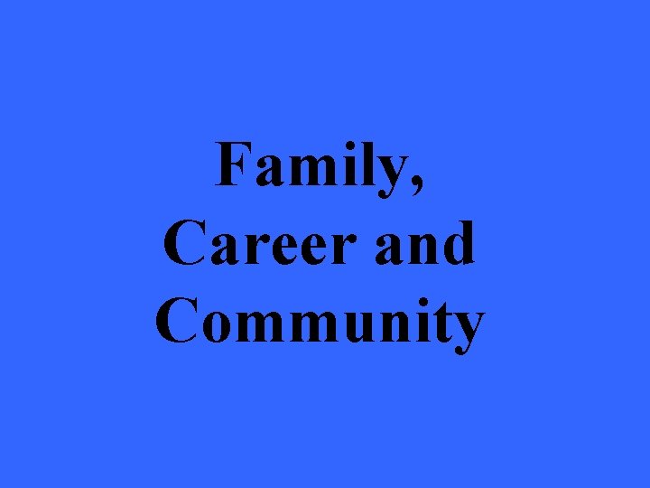 Family, Career and Community 