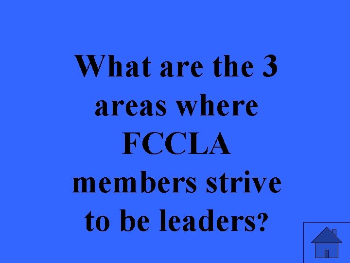 What are the 3 areas where FCCLA members strive to be leaders? 
