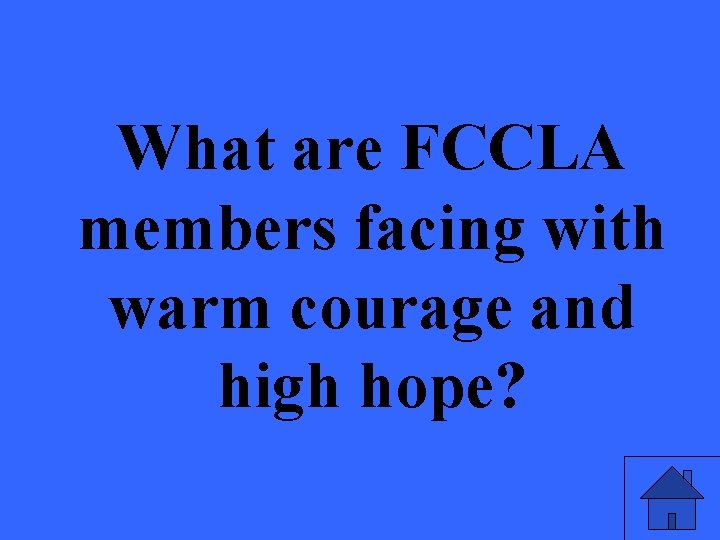 What are FCCLA members facing with warm courage and high hope? 