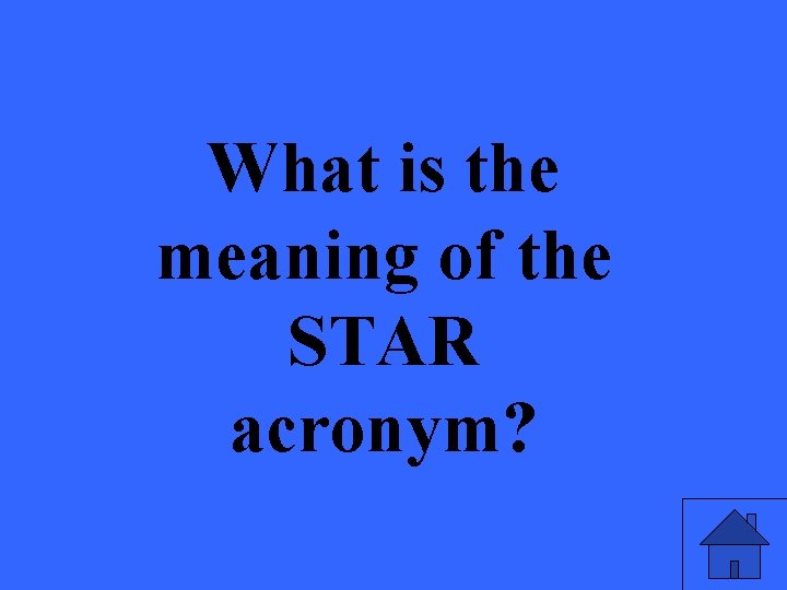 What is the meaning of the STAR acronym? 