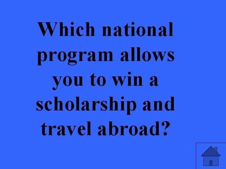 Which national program allows you to win a scholarship and travel abroad? 