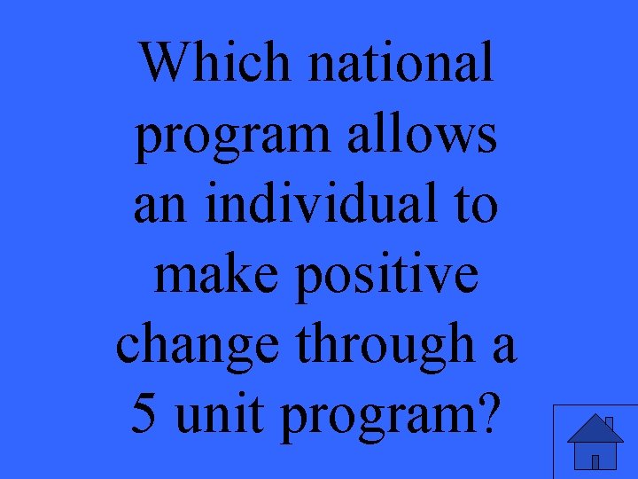 Which national program allows an individual to make positive change through a 5 unit
