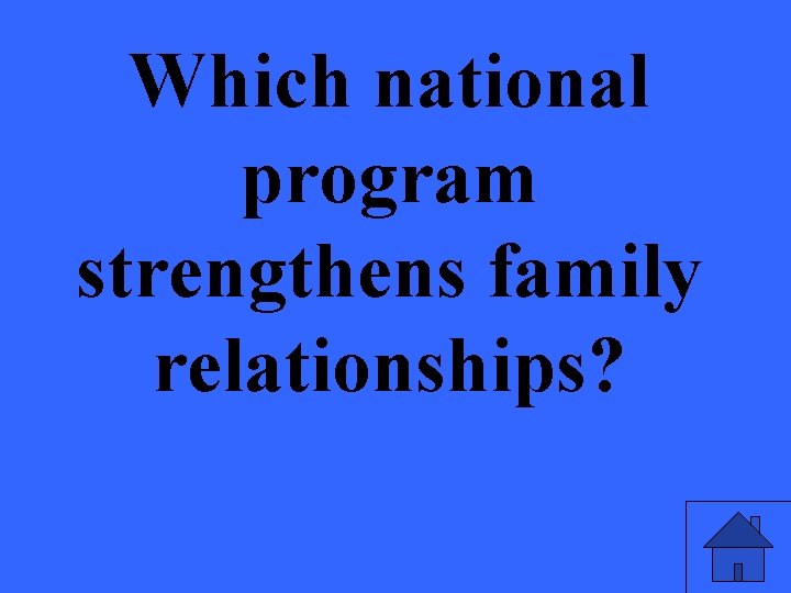 Which national program strengthens family relationships? 
