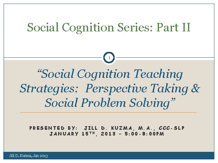 Social Cognition Series: Part II 1 “Social Cognition Teaching Strategies: Perspective Taking & Social
