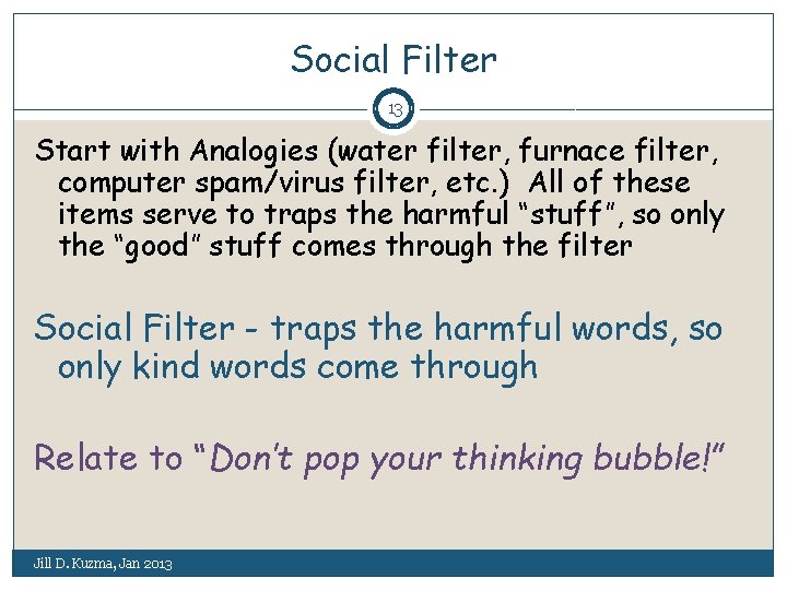 Social Filter 13 Start with Analogies (water filter, furnace filter, computer spam/virus filter, etc.