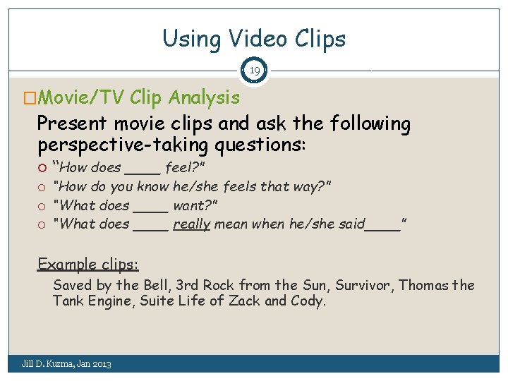 Using Video Clips 19 �Movie/TV Clip Analysis Present movie clips and ask the following