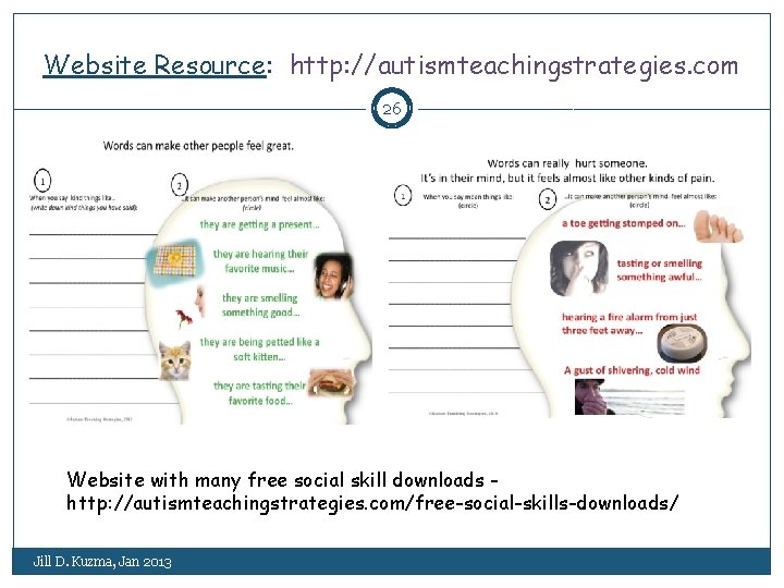 Website Resource: http: //autismteachingstrategies. com 26 Website with many free social skill downloads http: