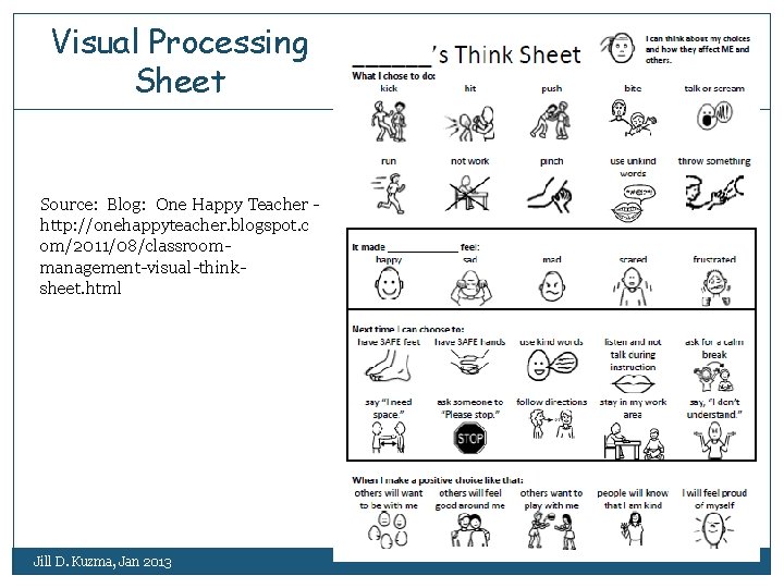 Visual Processing Sheet Source: Blog: One Happy Teacher http: //onehappyteacher. blogspot. c om/2011/08/classroommanagement-visual-thinksheet. html