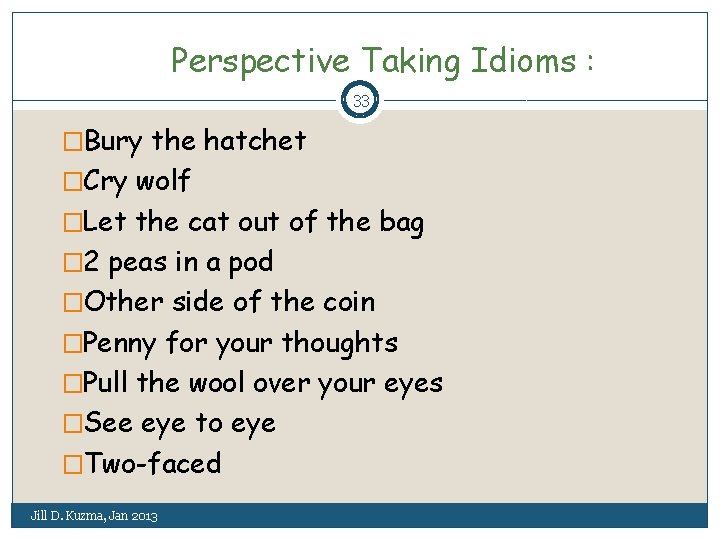 Perspective Taking Idioms : 33 �Bury the hatchet �Cry wolf �Let the cat out