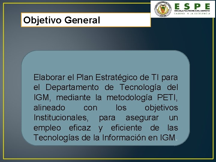 Objetivo General Elaborar el Plan Estratégico de TI para el Departamento de Tecnología del