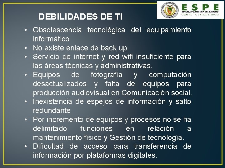 DEBILIDADES DE TI • Obsolescencia tecnológica del equipamiento informático • No existe enlace de