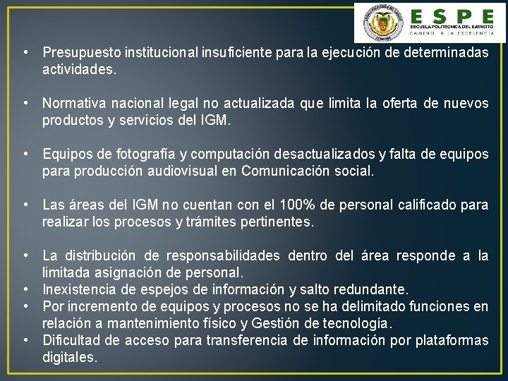  • Presupuesto institucional insuficiente para la ejecución de determinadas actividades. • Normativa nacional