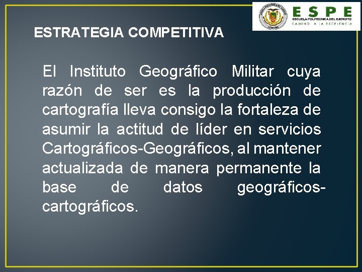 ESTRATEGIA COMPETITIVA El Instituto Geográfico Militar cuya razón de ser es la producción de