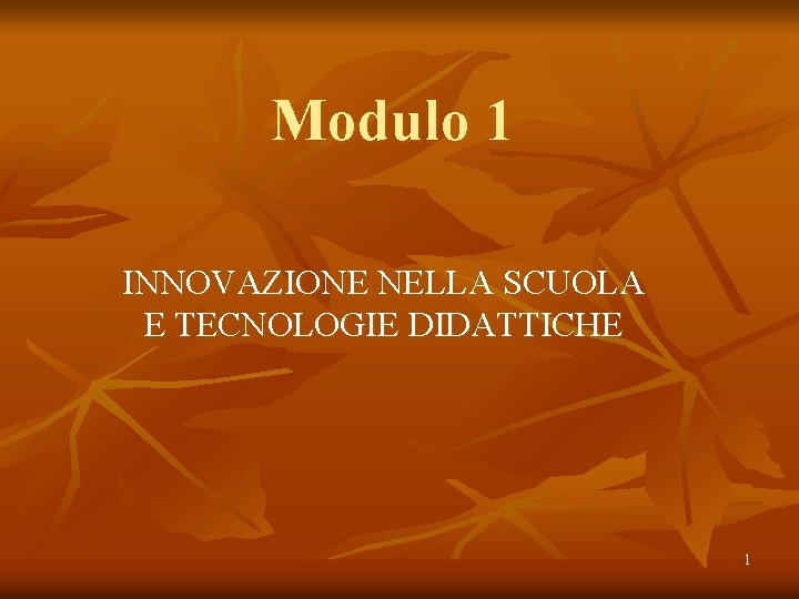 Modulo 1 INNOVAZIONE NELLA SCUOLA E TECNOLOGIE DIDATTICHE 1 