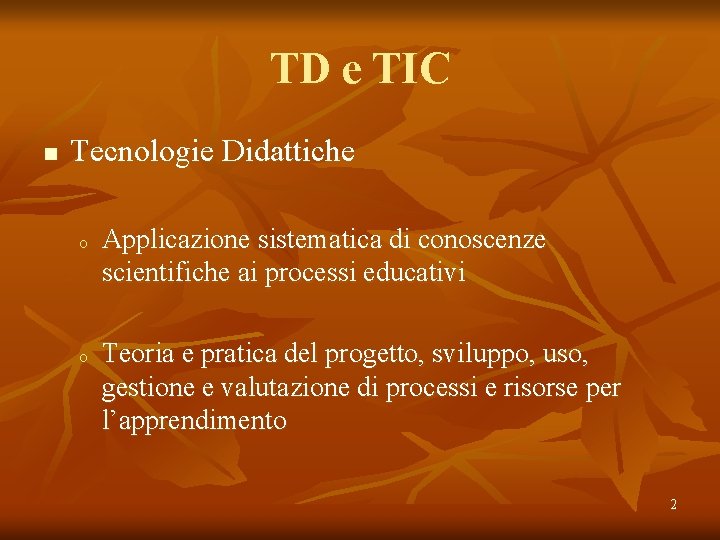 TD e TIC n Tecnologie Didattiche o o Applicazione sistematica di conoscenze scientifiche ai