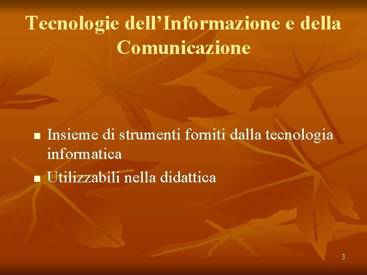 Tecnologie dell’Informazione e della Comunicazione n n Insieme di strumenti forniti dalla tecnologia informatica