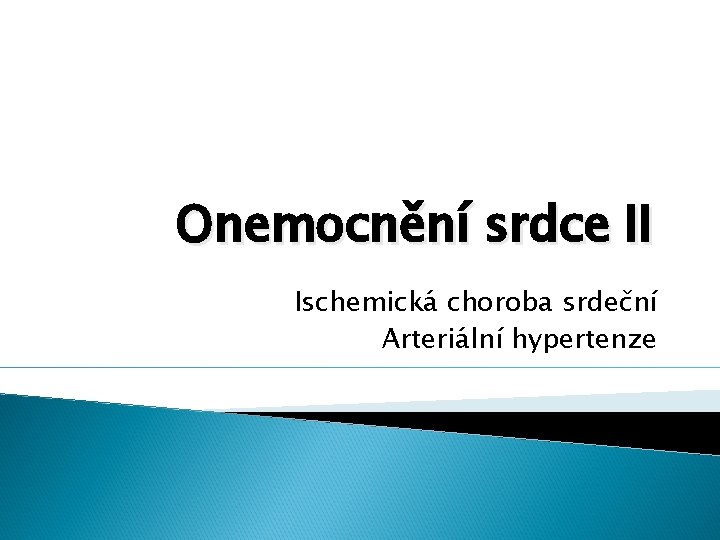 Onemocnění srdce II Ischemická choroba srdeční Arteriální hypertenze 