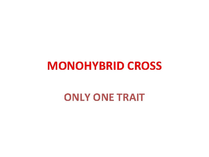 MONOHYBRID CROSS ONLY ONE TRAIT 