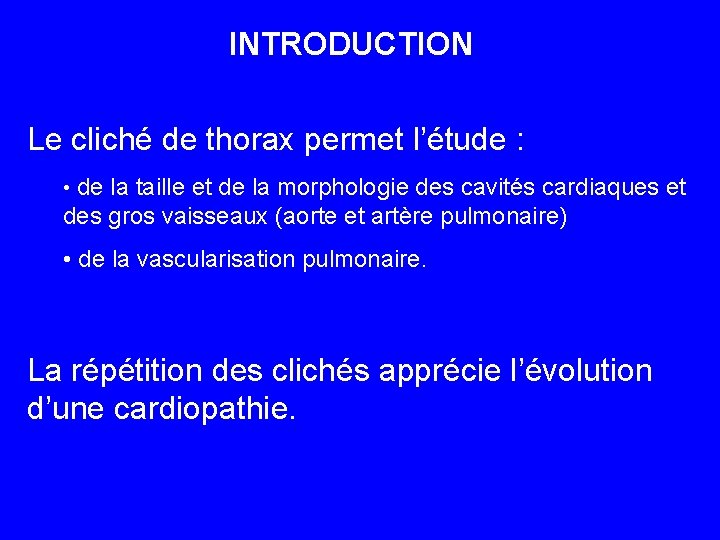 INTRODUCTION Le cliché de thorax permet l’étude : • de la taille et de