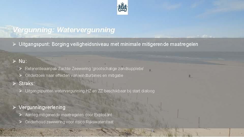 Vergunning: Watervergunning Ø Uitgangspunt: Borging veiligheidsniveau met minimale mitigerende maatregelen Ø Nu: Ø Referentieaanpak