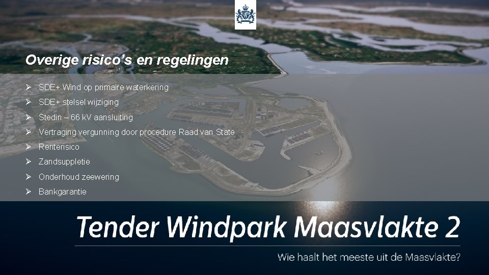 Overige risico’s en regelingen Ø SDE+ Wind op primaire waterkering Ø SDE+ stelsel wijziging