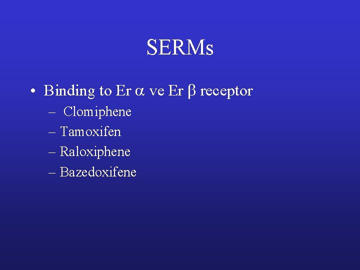SERMs • Binding to Er ve Er receptor – Clomiphene – Tamoxifen – Raloxiphene SERMs • Binding to Er ve Er receptor – Clomiphene – Tamoxifen – Raloxiphene