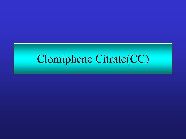 Clomiphene Citrate(CC) Clomiphene Citrate(CC)