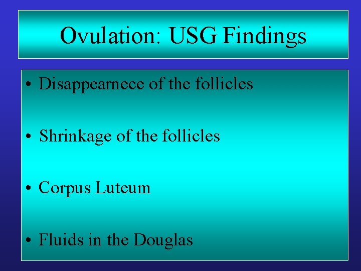 Ovulation: USG Findings • Disappearnece of the follicles • Shrinkage of the follicles • Ovulation: USG Findings • Disappearnece of the follicles • Shrinkage of the follicles •