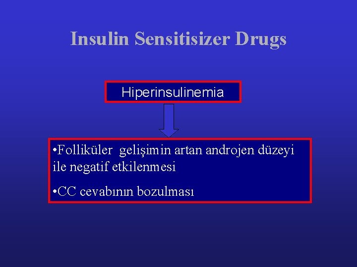 Insulin Sensitisizer Drugs Hiperinsulinemia • Folliküler gelişimin artan androjen düzeyi ile negatif etkilenmesi • Insulin Sensitisizer Drugs Hiperinsulinemia • Folliküler gelişimin artan androjen düzeyi ile negatif etkilenmesi •