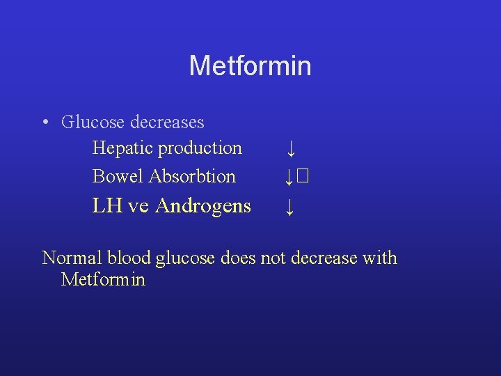 Metformin • Glucose decreases Hepatic production Bowel Absorbtion LH ve Androgens ↓ ↓ ↓ Metformin • Glucose decreases Hepatic production Bowel Absorbtion LH ve Androgens ↓ ↓ ↓