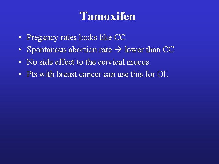 Tamoxifen • • Pregancy rates looks like CC Spontanous abortion rate lower than CC Tamoxifen • • Pregancy rates looks like CC Spontanous abortion rate lower than CC
