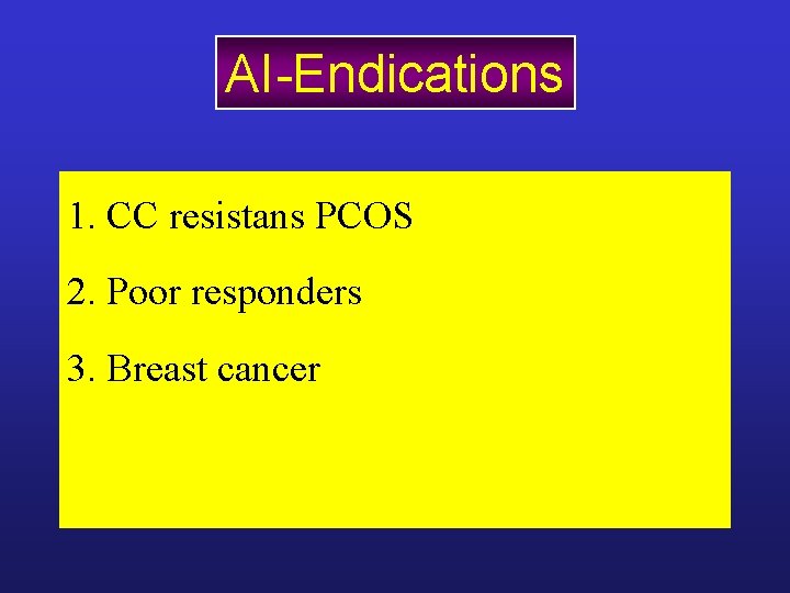 AI-Endications 1. CC resistans PCOS 2. Poor responders 3. Breast cancer AI-Endications 1. CC resistans PCOS 2. Poor responders 3. Breast cancer