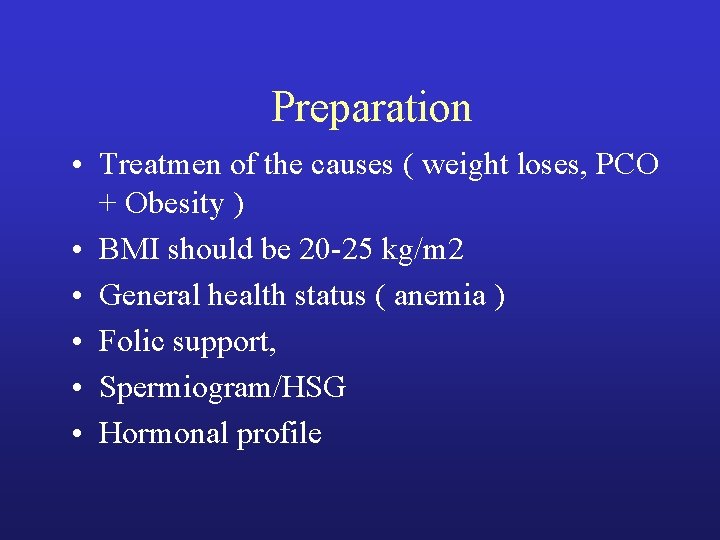 Preparation • Treatmen of the causes ( weight loses, PCO + Obesity ) • Preparation • Treatmen of the causes ( weight loses, PCO + Obesity ) •
