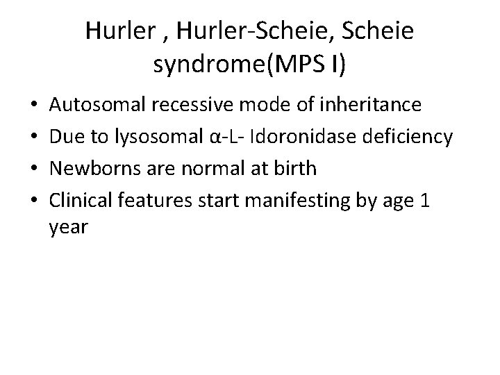 Hurler , Hurler-Scheie, Scheie syndrome(MPS I) • • Autosomal recessive mode of inheritance Due