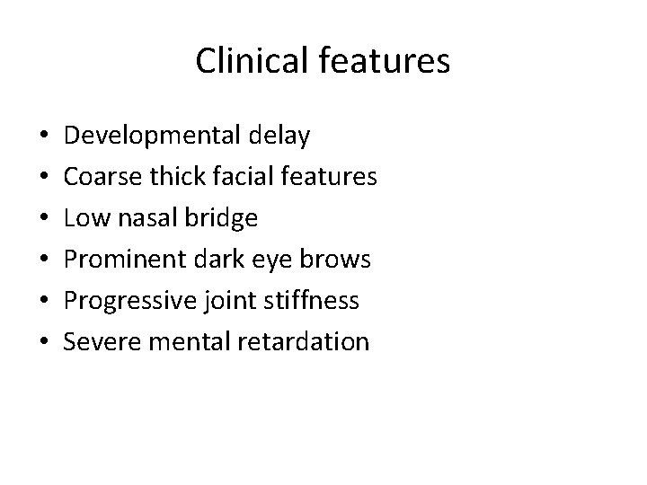 Clinical features • • • Developmental delay Coarse thick facial features Low nasal bridge