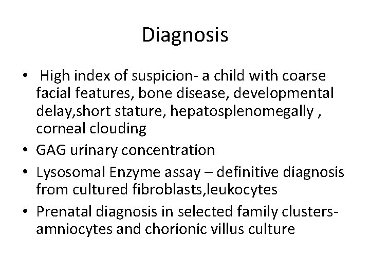Diagnosis • High index of suspicion- a child with coarse facial features, bone disease,