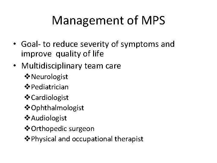 Management of MPS • Goal- to reduce severity of symptoms and improve quality of